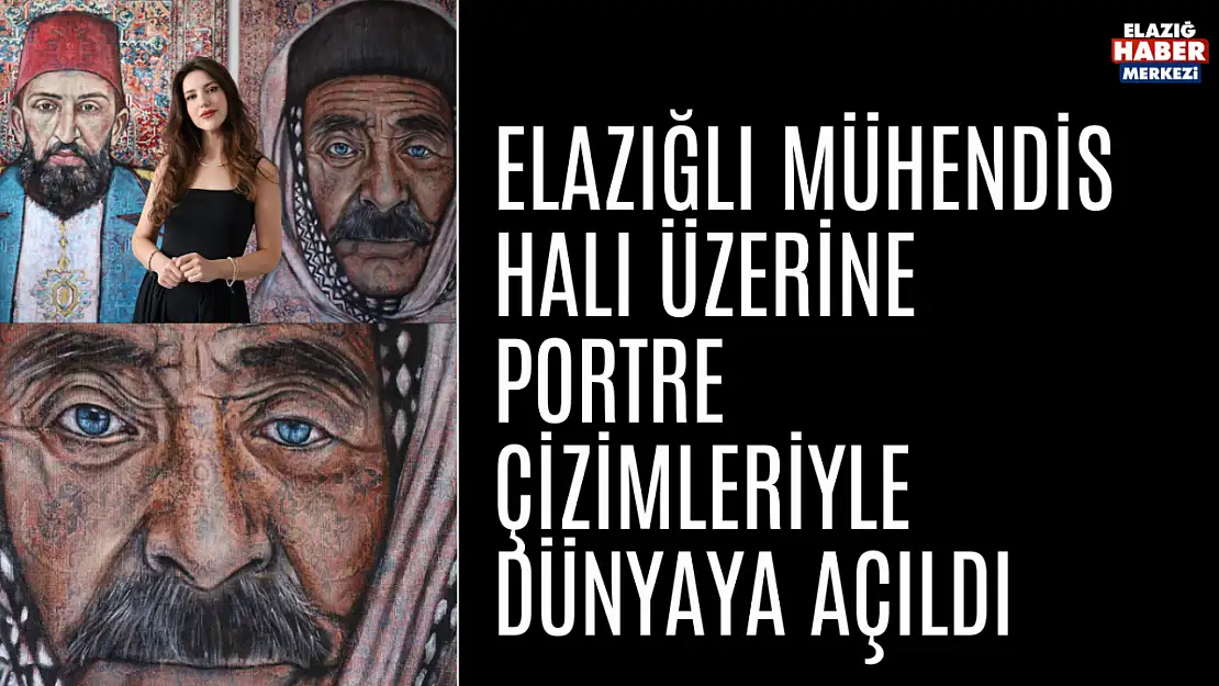 Elazığlı Mühendis , Halı Üzerine Portre Çizimleriyle Dünyaya Açıldı