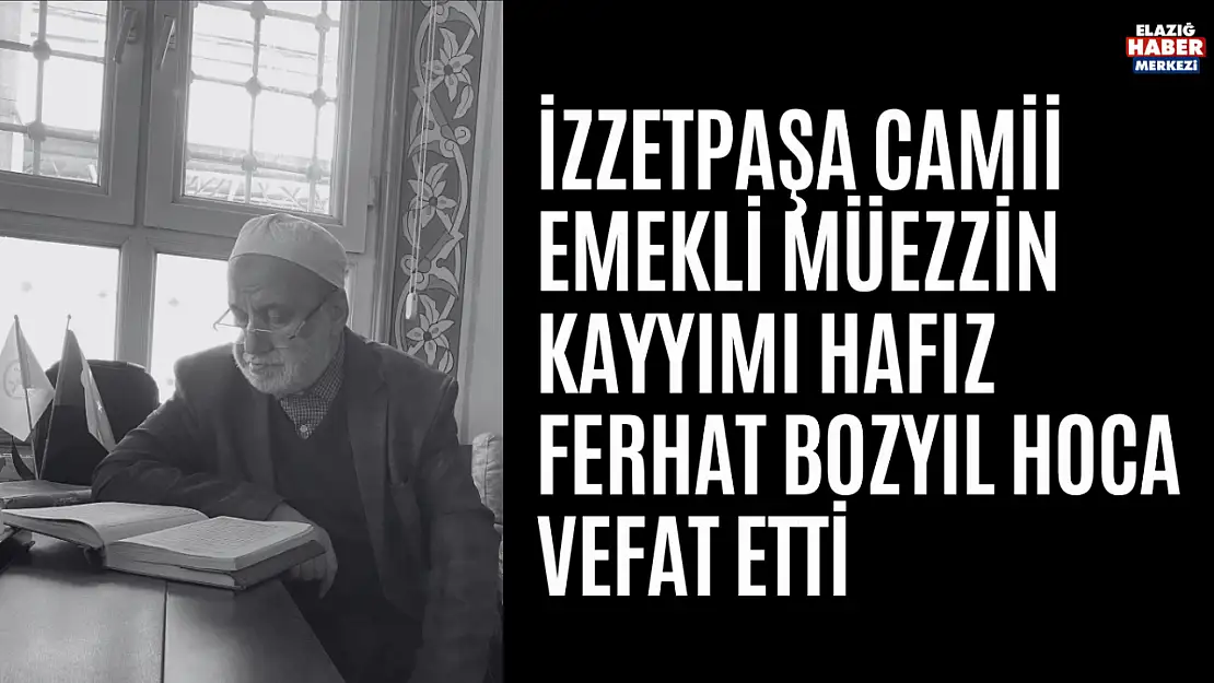 Hafız Ferhat Bozyıl Hoca Vefat Etti