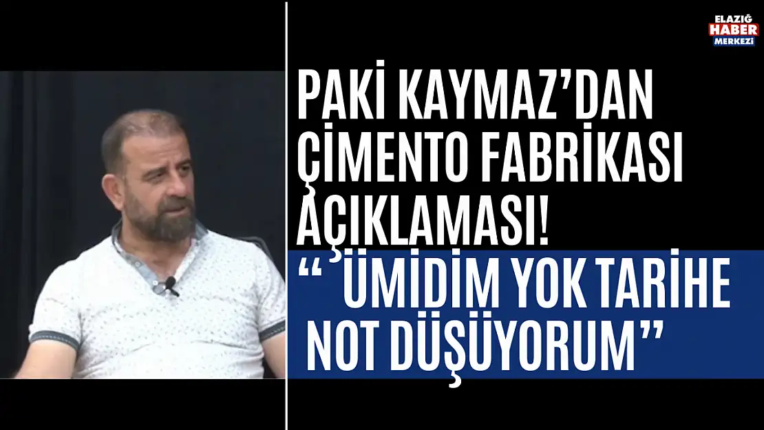Paki Kaymaz'dan Çimento Fabrikası Açıklaması