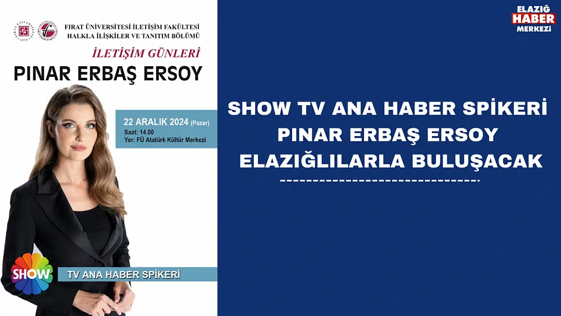 SHOW TV ANA HABER SPİKERİ PINAR ERBAŞ ERSOY, ELAZIĞLILARLA BULUŞACAK