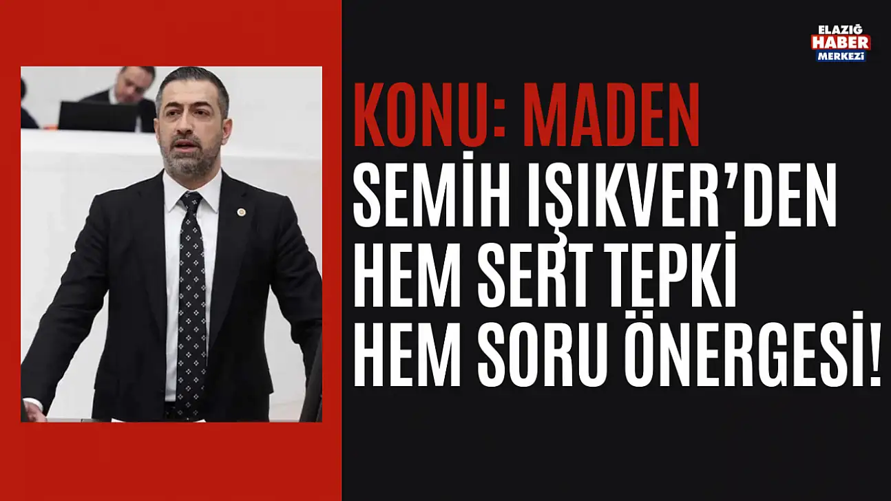 Semih IŞIKVER'den Üç Bakanlığa Maden İlçesi ile İlgili Önerge