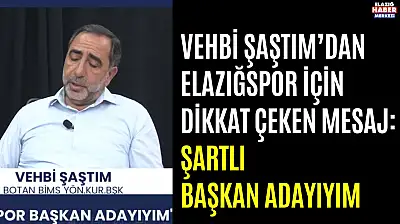 Vehbi Şaştım'dan Elazığspor İçin Dikkat Çeken Mesaj
