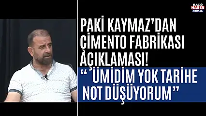 Paki Kaymaz'dan Çimento Fabrikası Açıklaması