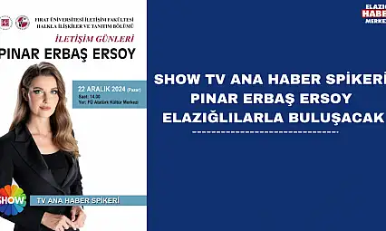 SHOW TV ANA HABER SPİKERİ PINAR ERBAŞ ERSOY, ELAZIĞLILARLA BULUŞACAK