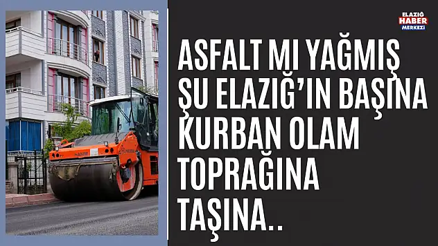 Elazığ'da Asfaltlama Seferberliği Hız Kazandı