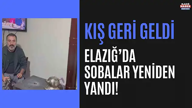 Elazığ'da Sobalar Yeniden Yandı!