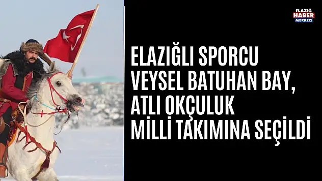 Elazığlı Sporcu Veysel Batuhan Bay, Atlı Okçuluk Milli Takımına Seçildi