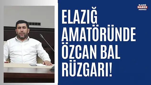 Özcan Bal, Elazığ ASKF Başkanlığı İçin Kolları Sıvadı