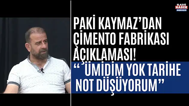 Paki Kaymaz'dan Çimento Fabrikası Açıklaması
