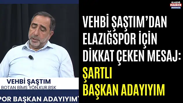 Vehbi Şaştım'dan Elazığspor İçin Dikkat Çeken Mesaj