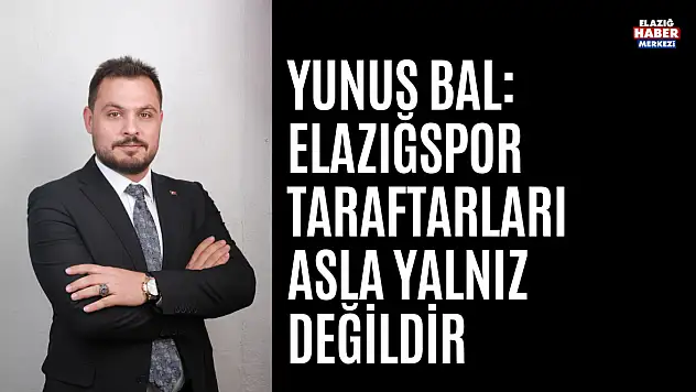 Yunus Bal'dan  Elazığspor Taraftarları Yalnız Değildir Açıklaması