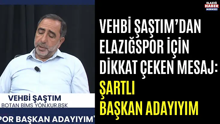 Vehbi Şaştım’dan Elazığspor İçin Dikkat Çeken Mesaj