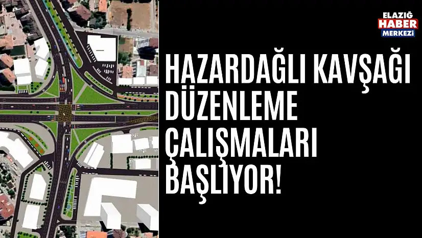 Hazardağlı Kavşağı Düzenleme Çalışmaları Başlıyor