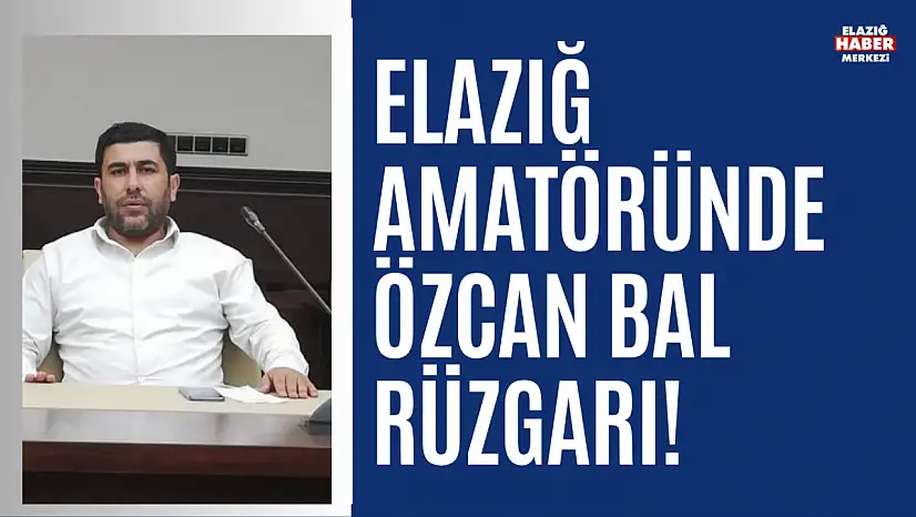 Özcan Bal, Elazığ ASKF Başkanlığı İçin Kolları Sıvadı