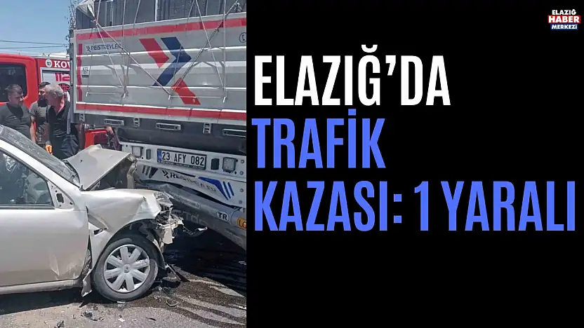 Elazığ'da Trafik Kazası: 1 Yaralı