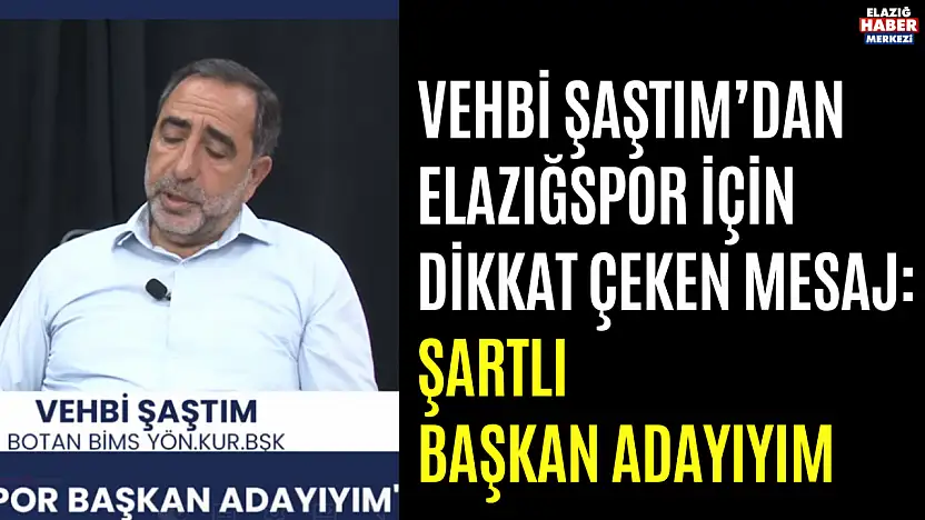 Vehbi Şaştım'dan Elazığspor İçin Dikkat Çeken Mesaj